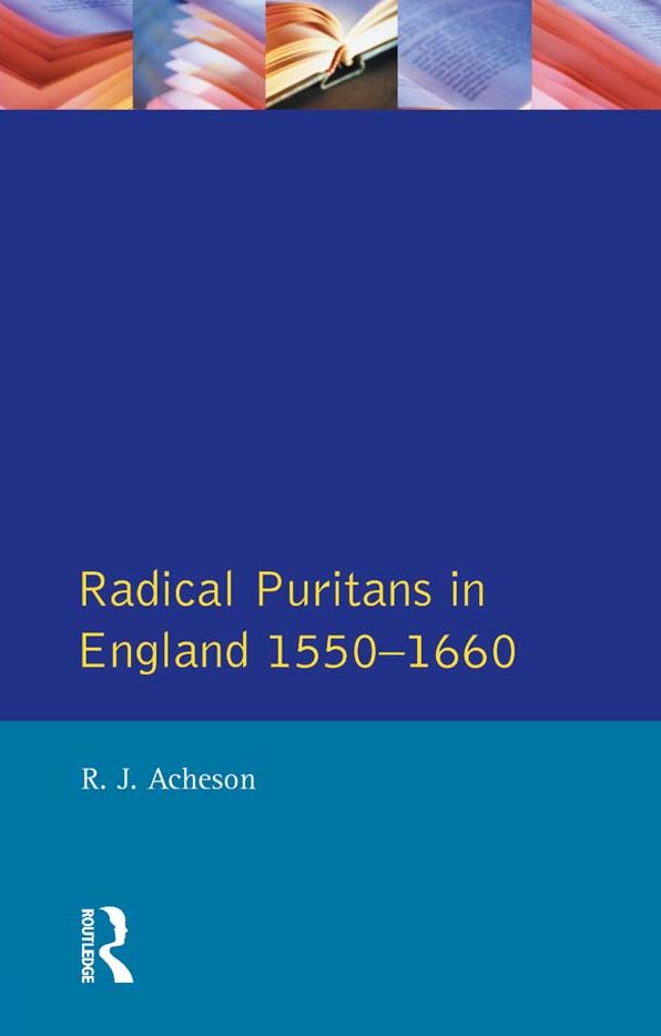 Radical Puritans in England 1550 - 1660