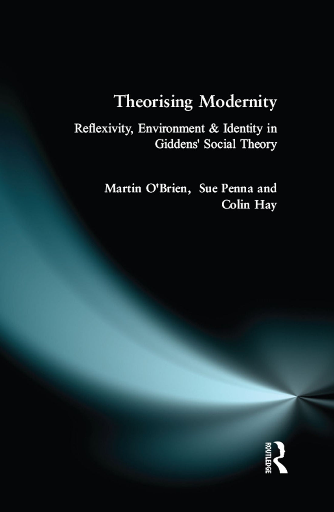 Theorising Modernity: Reflexivity, Environment & Identity in Giddens' Social Theory