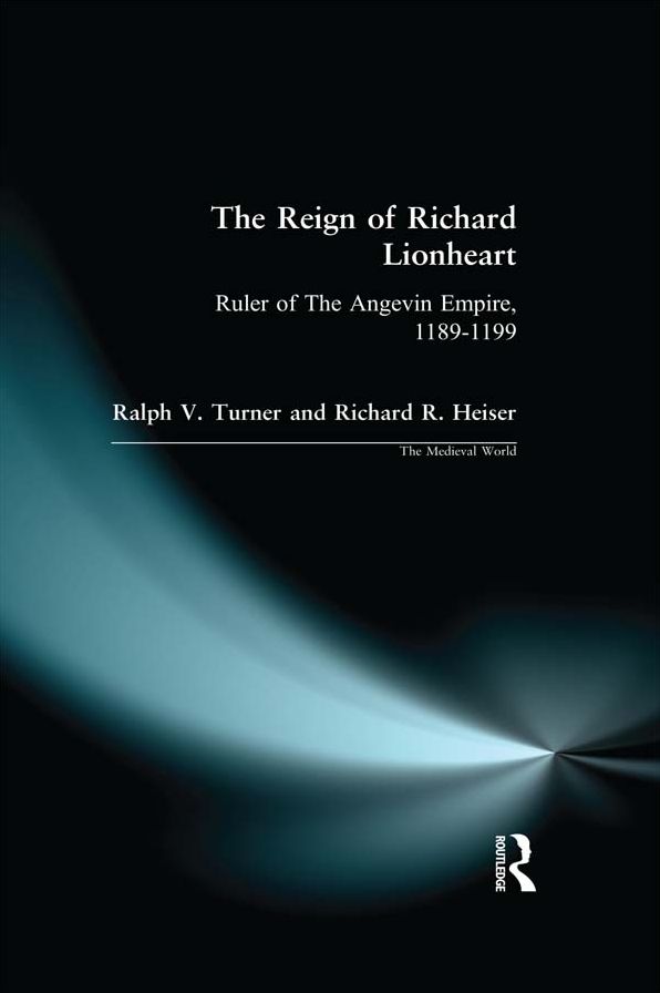 The Reign of Richard Lionheart: Ruler of The Angevin Empire, 1189-1199