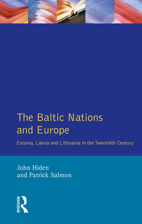 The Baltic Nations and Europe: Estonia, Latvia and Lithuania in the Twentieth Century