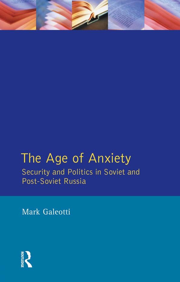 The Age of Anxiety: Security and Politics in Soviet and Post-Soviet Russia