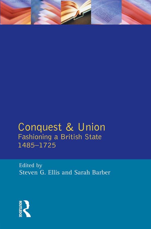 Conquest and Union: Fashioning a British State 1485-1725