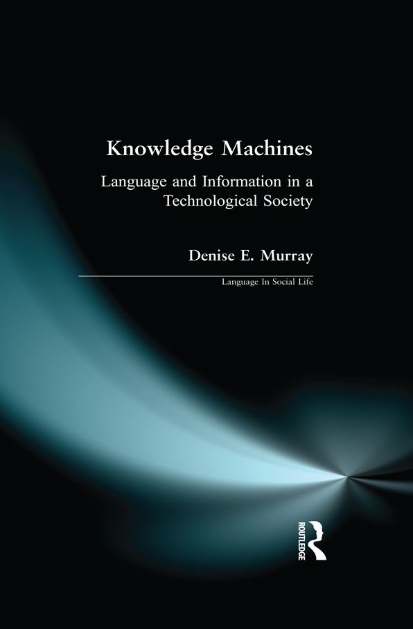 Knowledge Machines: Language and Information in a Technological Society