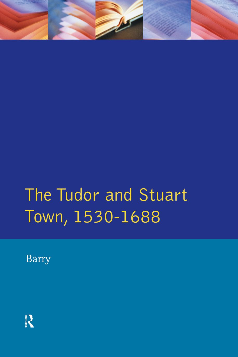 The Tudor and Stuart Town 1530 - 1688: A Reader in English Urban History