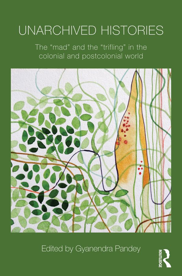 Unarchived Histories: The "mad" and the "trifling" in the colonial and postcolonial world