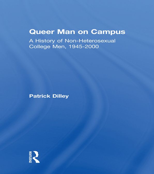 Queer Man on Campus: A History of Non-Heterosexual College Men, 1945-2000