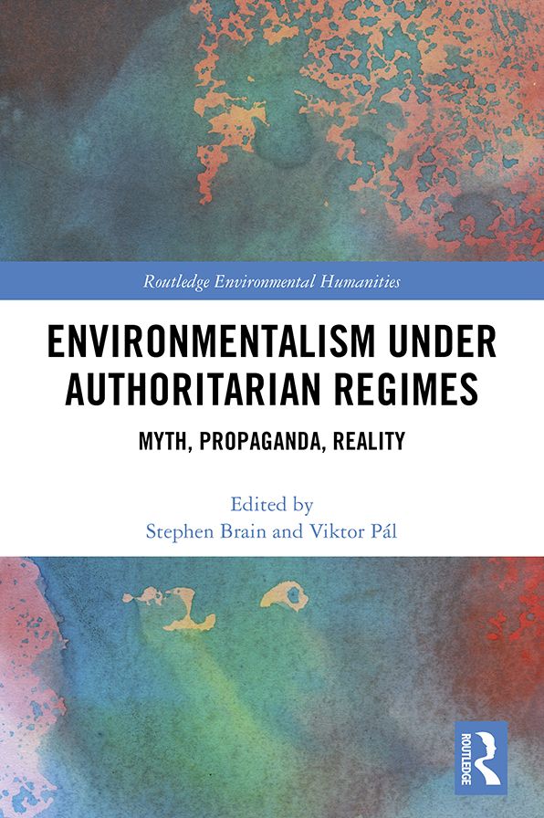 Environmentalism under Authoritarian Regimes: Myth, Propaganda, Reality