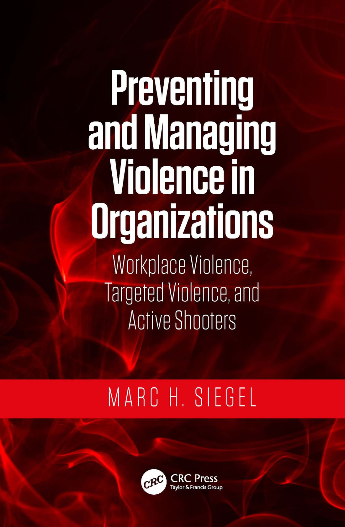Preventing and Managing Violence in Organizations: Workplace Violence, Targeted Violence, and Active Shooters