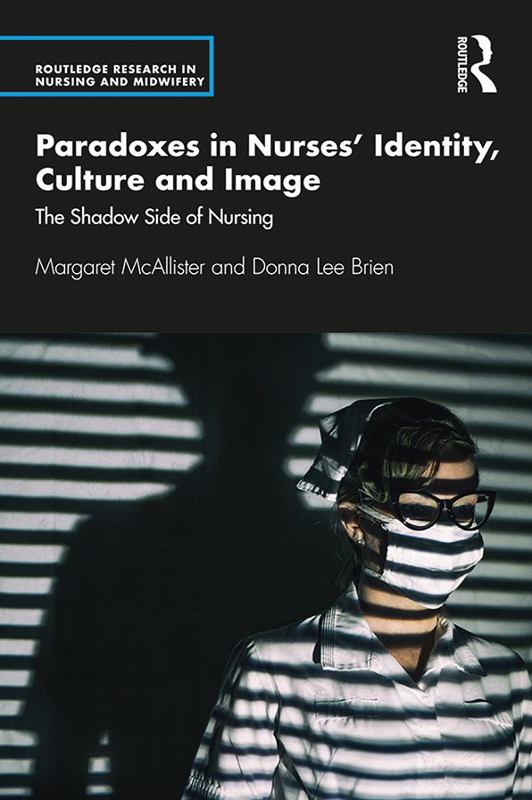 Paradoxes in Nurses' Identity, Culture and Image: The Shadow Side of Nursing