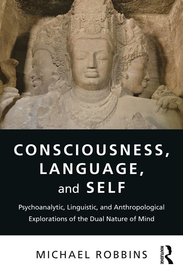 Consciousness, Language, and Self: Psychoanalytic, Linguistic, and Anthropological Explorations of the Dual Nature of Mind