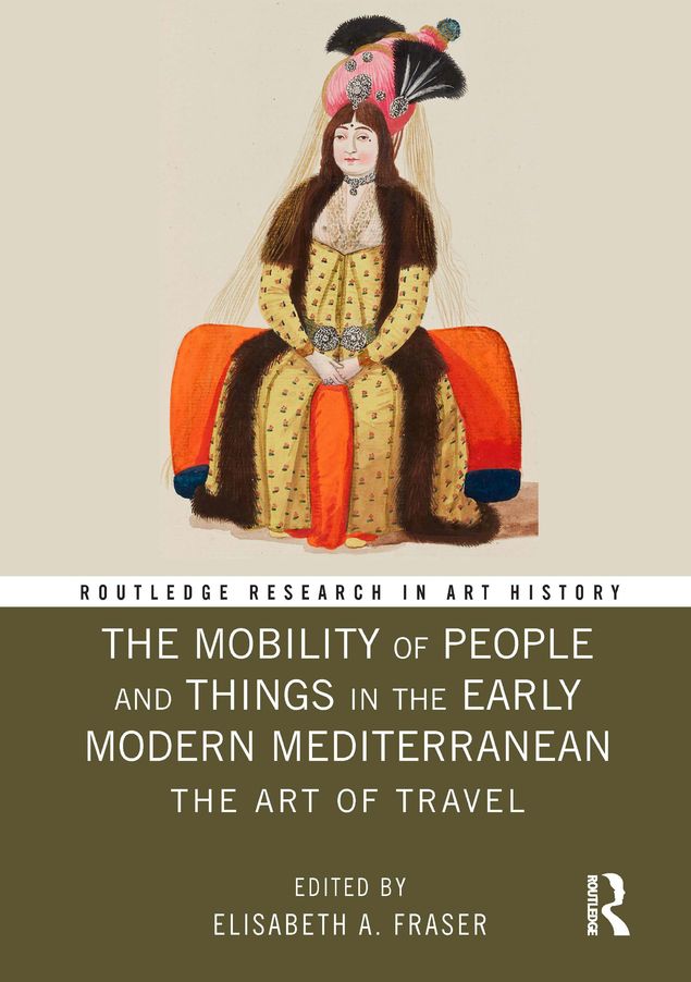 The Mobility of People and Things in the Early Modern Mediterranean: The Art of Travel