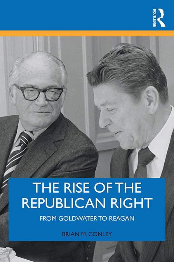 The Rise of the Republican Right: From Goldwater to Reagan