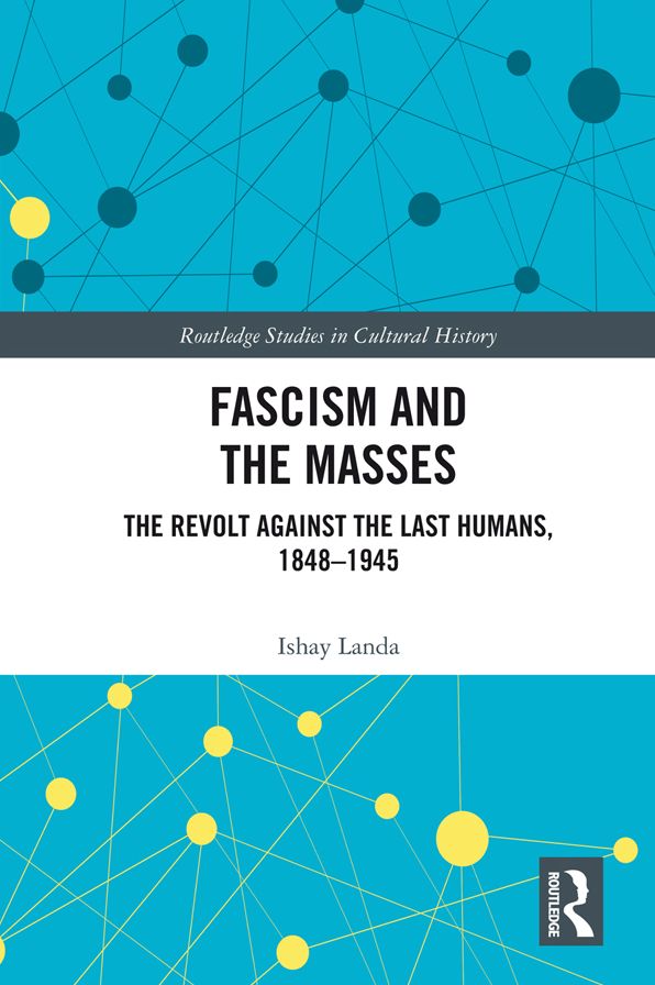 Fascism and the Masses: The Revolt Against the Last Humans, 1848-1945