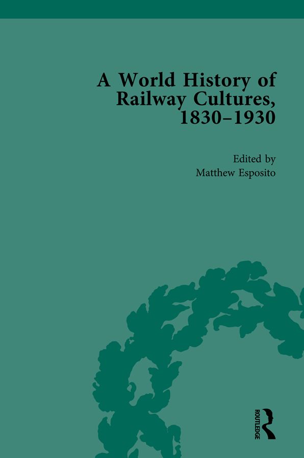 A World History of Railway Cultures, 1830-1930: Volume II