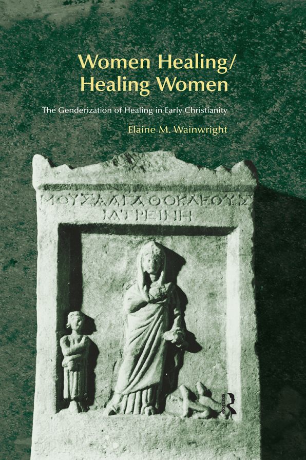 Women Healing/Healing Women: The Genderisation of Healing in Early Christianity