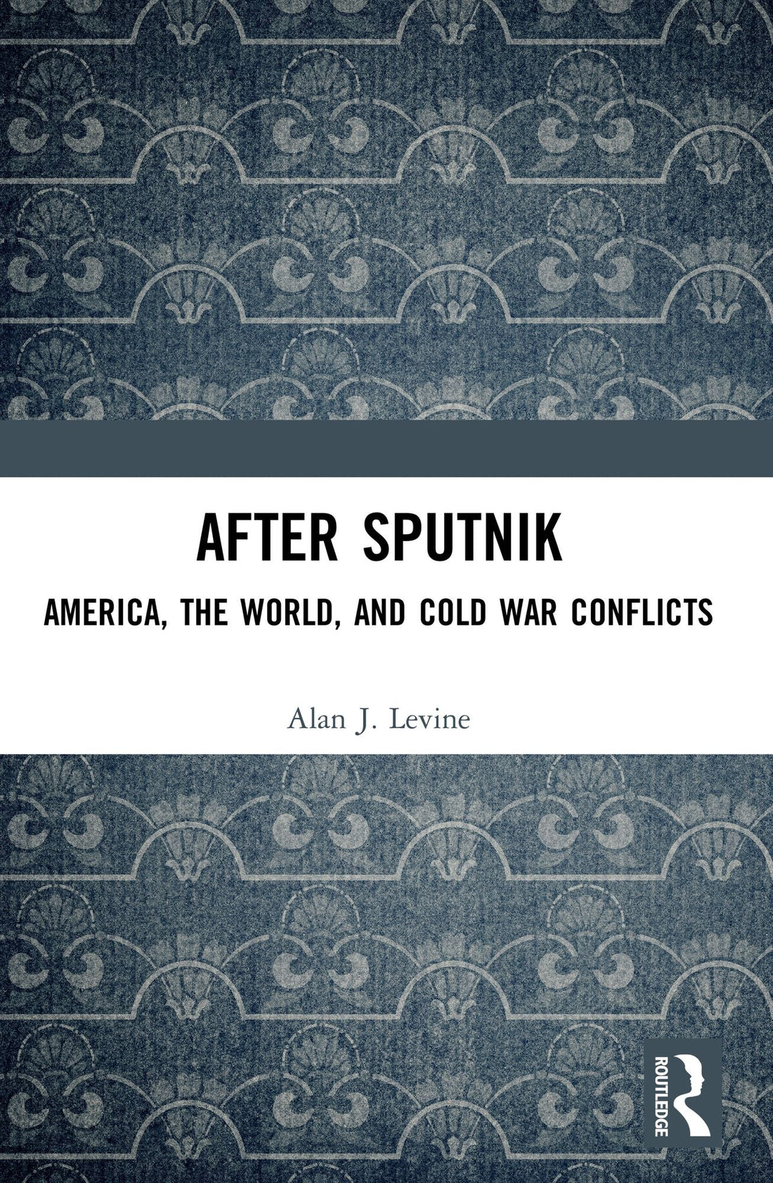 After Sputnik: America, the World, and Cold War Conflicts