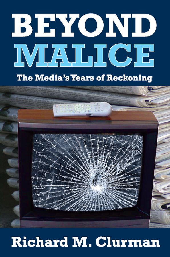 Beyond Malice: The Media's Years of Reckoning