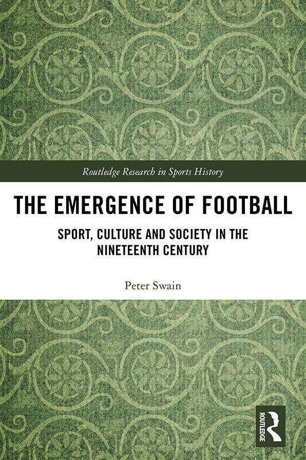 The Emergence of Football: Sport, Culture and Society in the Nineteenth Century