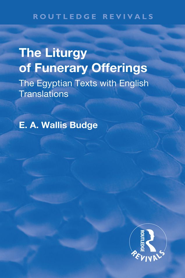 Revival: The Liturgy of Funerary Offerings (1909): The Egyptian Texts with English Translations