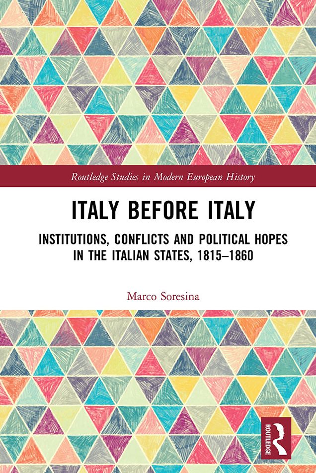 Italy Before Italy: Institutions, Conflicts and Political Hopes in the Italian States, 1815-1860
