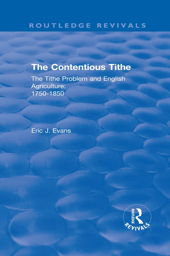 Routledge Revivals: The Contentious Tithe (1976): The Tithe Problem and English Agriculture 1750-1850