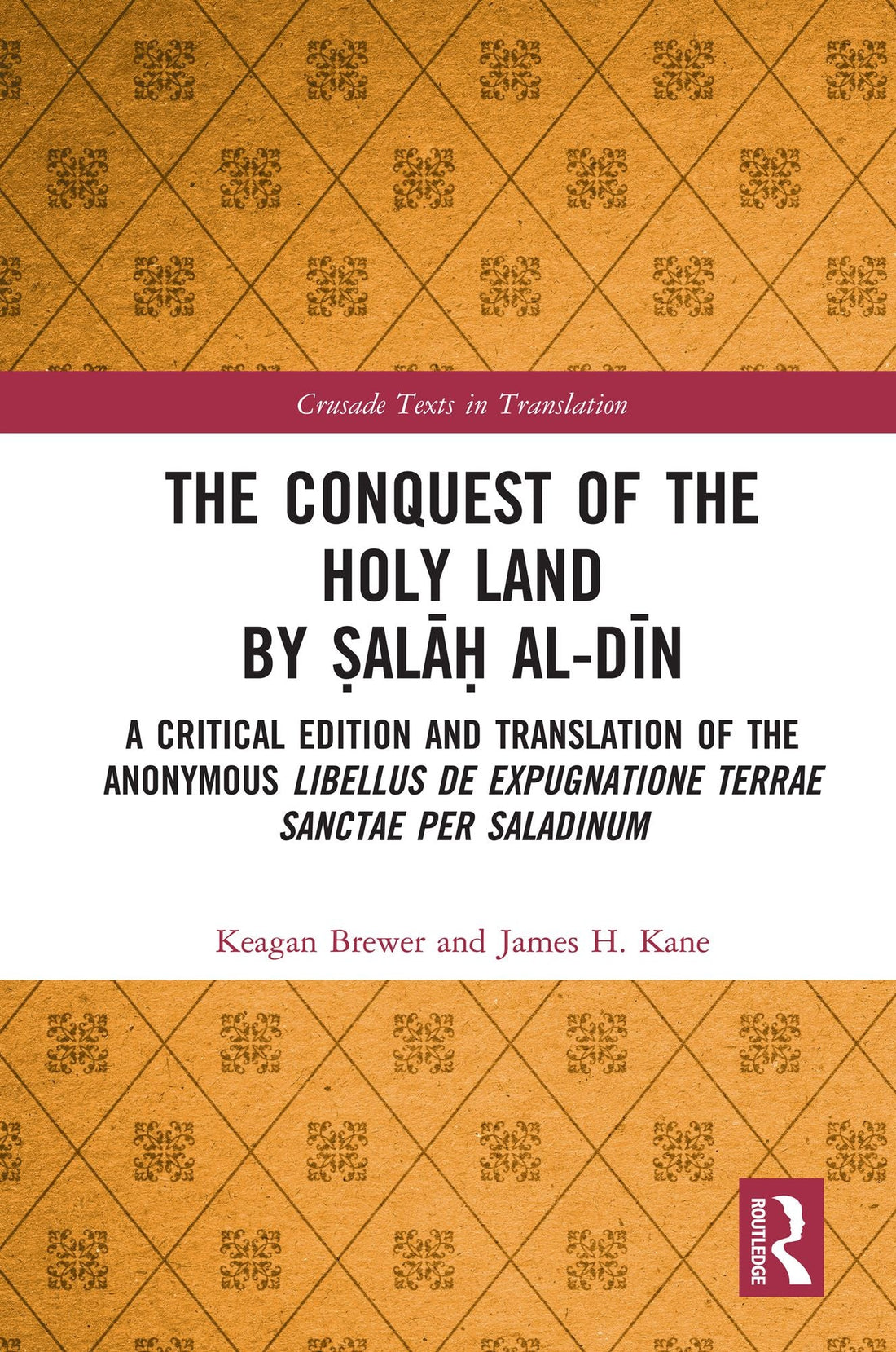 The Conquest of the Holy Land by ?ala? al-Din: A critical edition and translation of the anonymous Libellus de expugnatione Terrae Sanctae per Saladinum