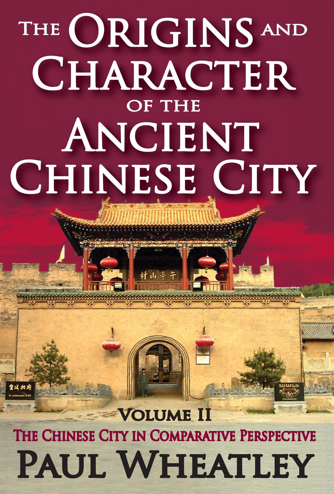 The Origins and Character of the Ancient Chinese City: Volume 2, The Chinese City in Comparative Perspective