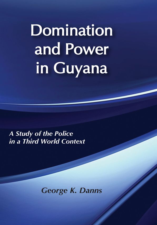 Domination and Power in Guyana: Study of the Police in a Third World Context