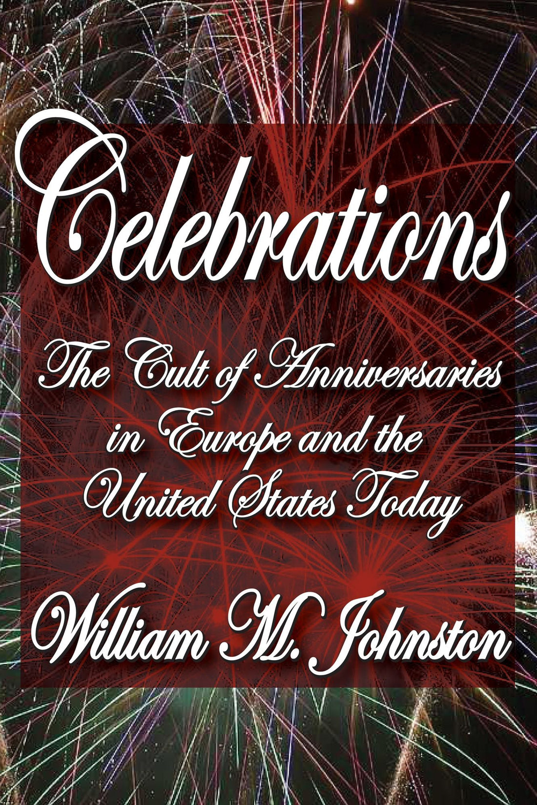 Celebrations: The Cult of Anniversaries in Europe and the United States Today