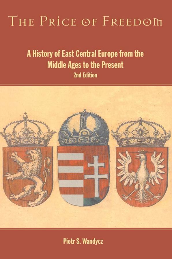 The Price of Freedom: A History of East Central Europe from the Middle Ages to the Present
