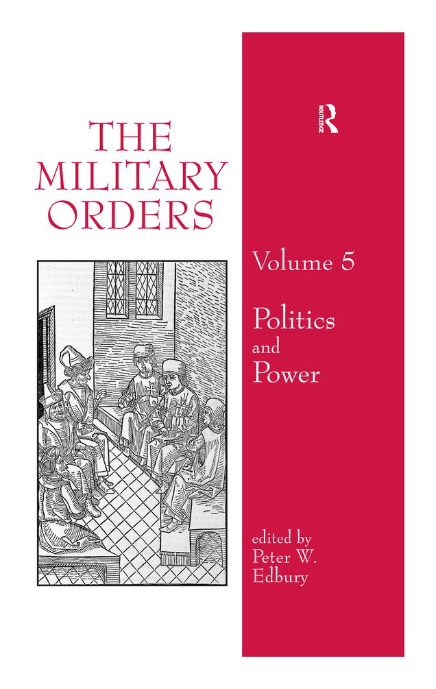 The Military Orders Volume V: Politics and Power