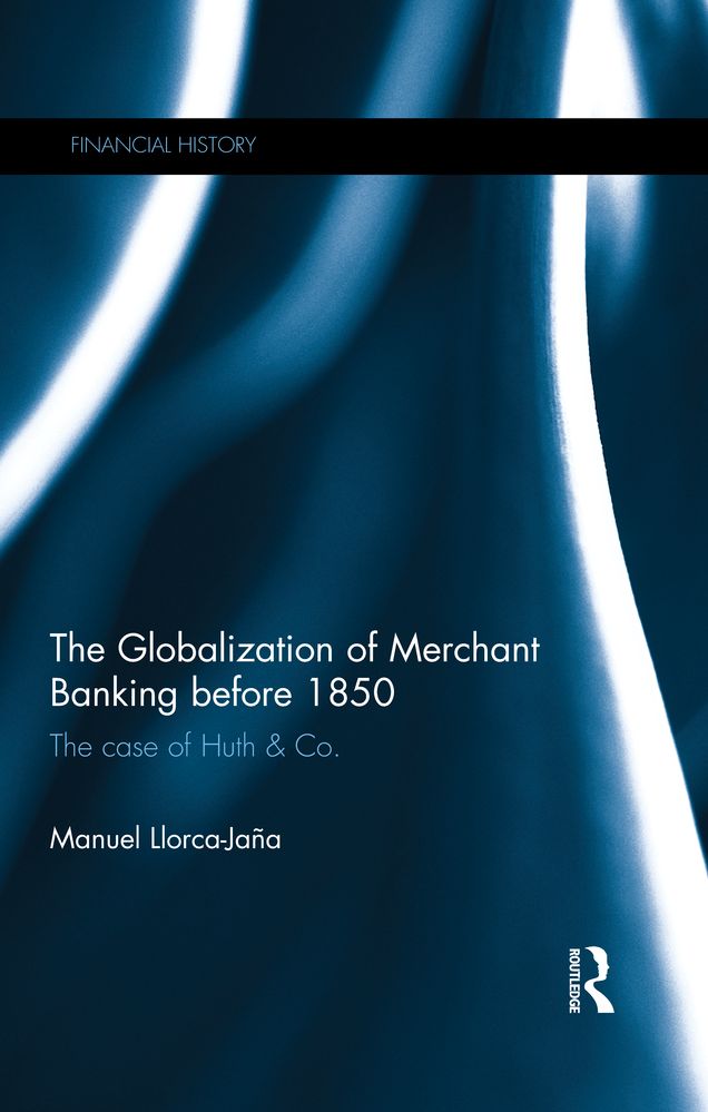 The Globalization of Merchant Banking before 1850: The case of Huth & Co.