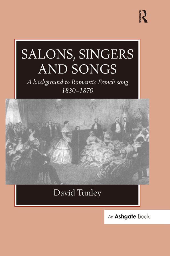 Salons, Singers and Songs: A Background to Romantic French Song 1830-1870