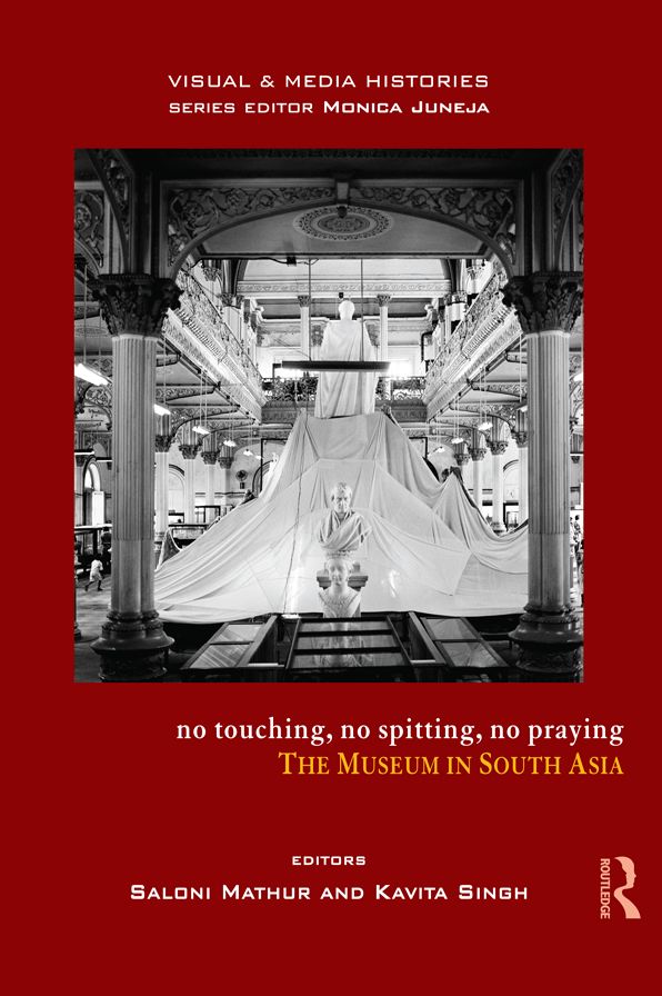 No Touching, No Spitting, No Praying: The Museum in South Asia