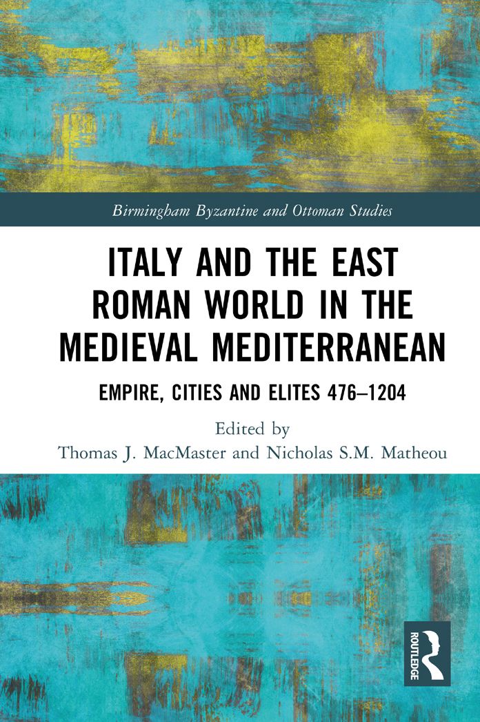 Italy and the East Roman World in the Medieval Mediterranean: Empire, Cities and Elites, 476-1204