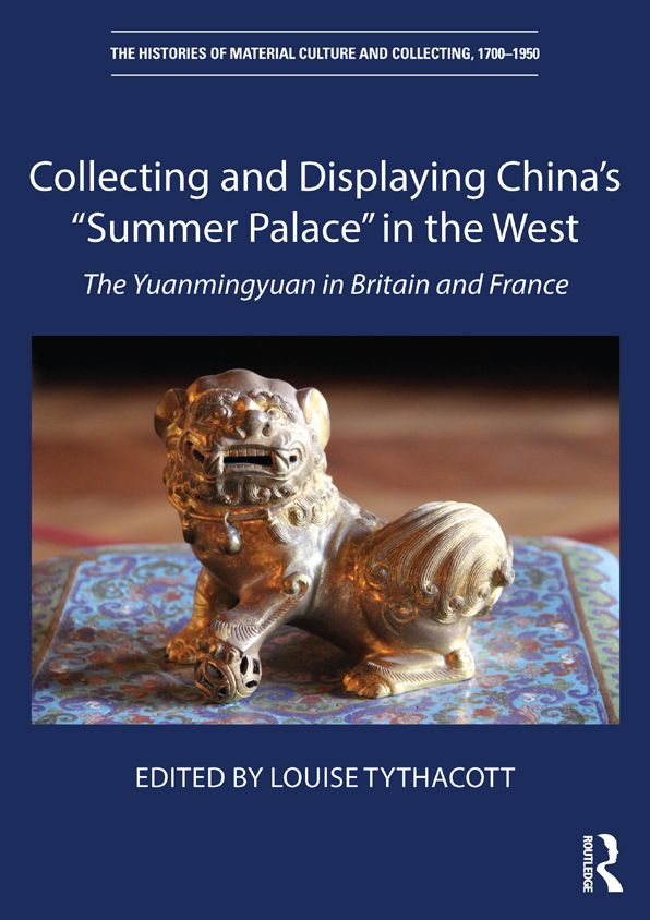 Collecting and Displaying China's "Summer Palace" in the West: The Yuanmingyuan in Britain and France