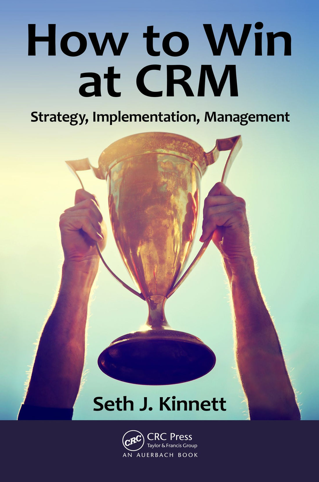 How to Win at CRM: Strategy, Implementation, Management
