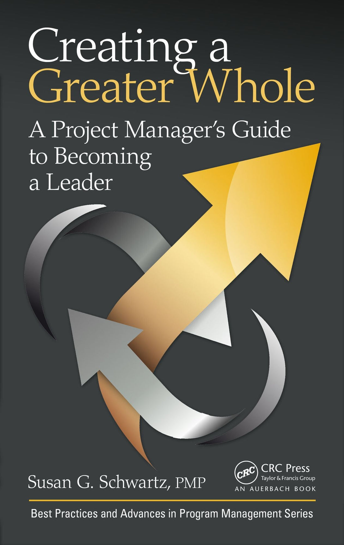 Creating a Greater Whole: A Project Manager's Guide to Becoming a Leader