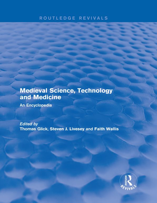 Routledge Revivals: Medieval Science, Technology and Medicine (2006): An Encyclopedia