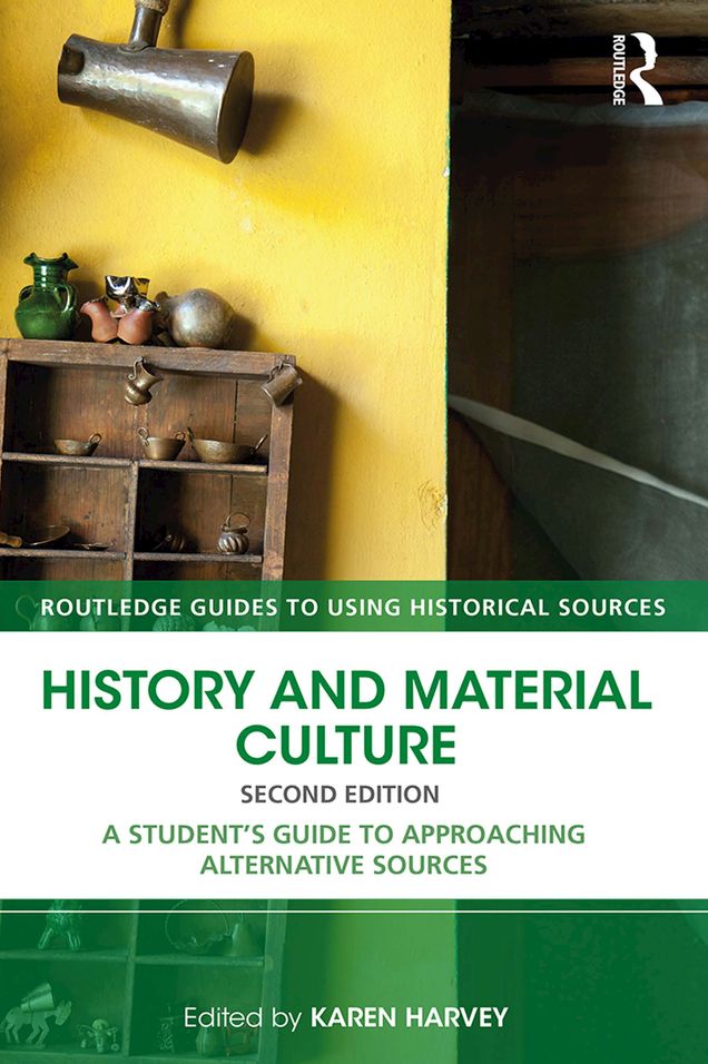 History and Material Culture: A Student's Guide to Approaching Alternative Sources