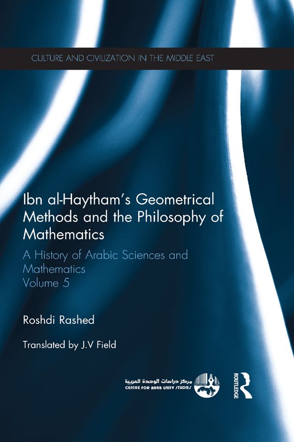 Ibn al-Haytham's Geometrical Methods and the Philosophy of Mathematics: A History of Arabic Sciences and Mathematics Volume 5