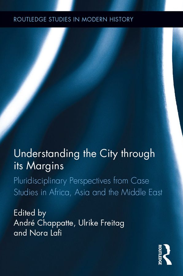 Understanding the City through its Margins: Pluridisciplinary Perspectives from Case Studies in Africa, Asia and the Middle East