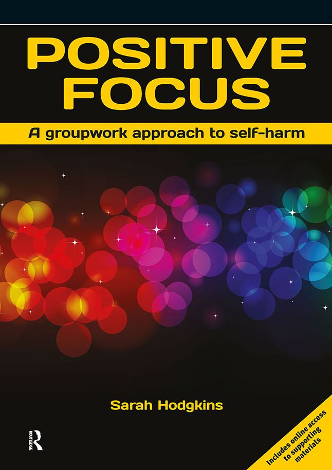 Positive Focus: A Groupwork Approach to Self-Harm