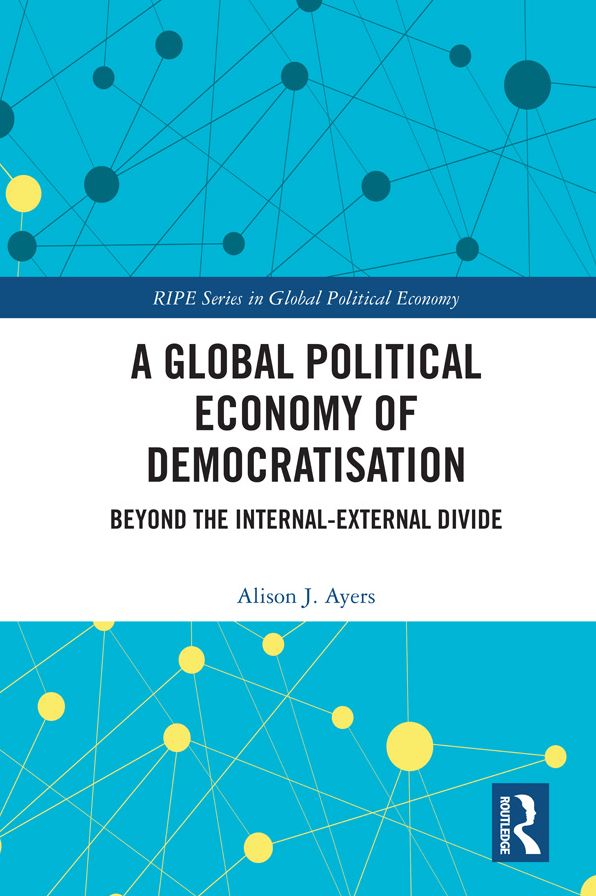 A Global Political Economy of Democratisation: Beyond the Internal-External Divide