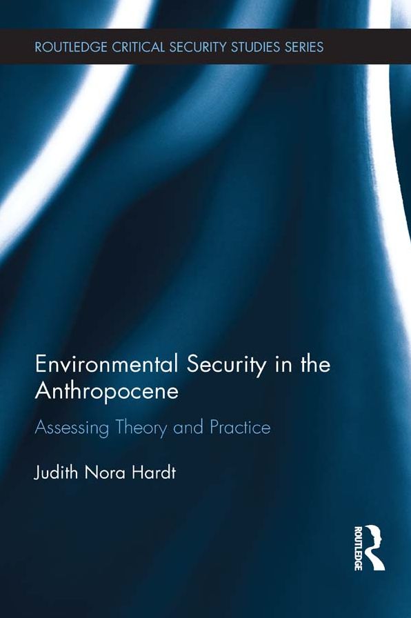 Environmental Security in the Anthropocene: Assessing Theory and Practice