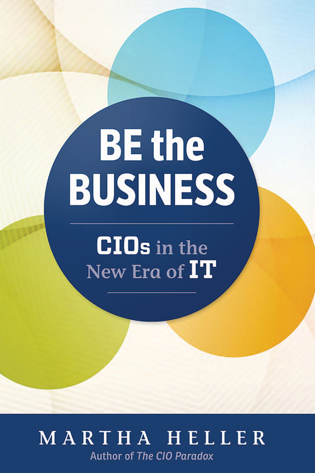 Be the Business: CIOs in the New Era of IT