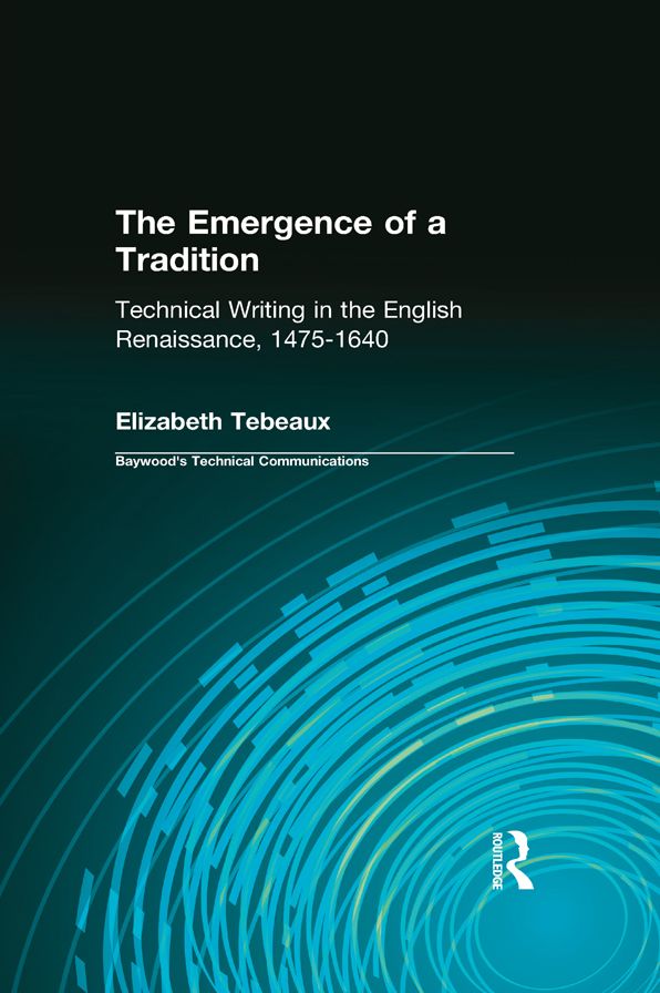 The Emergence of a Tradition: Technical Writing in the English Renaissance, 1475-1640