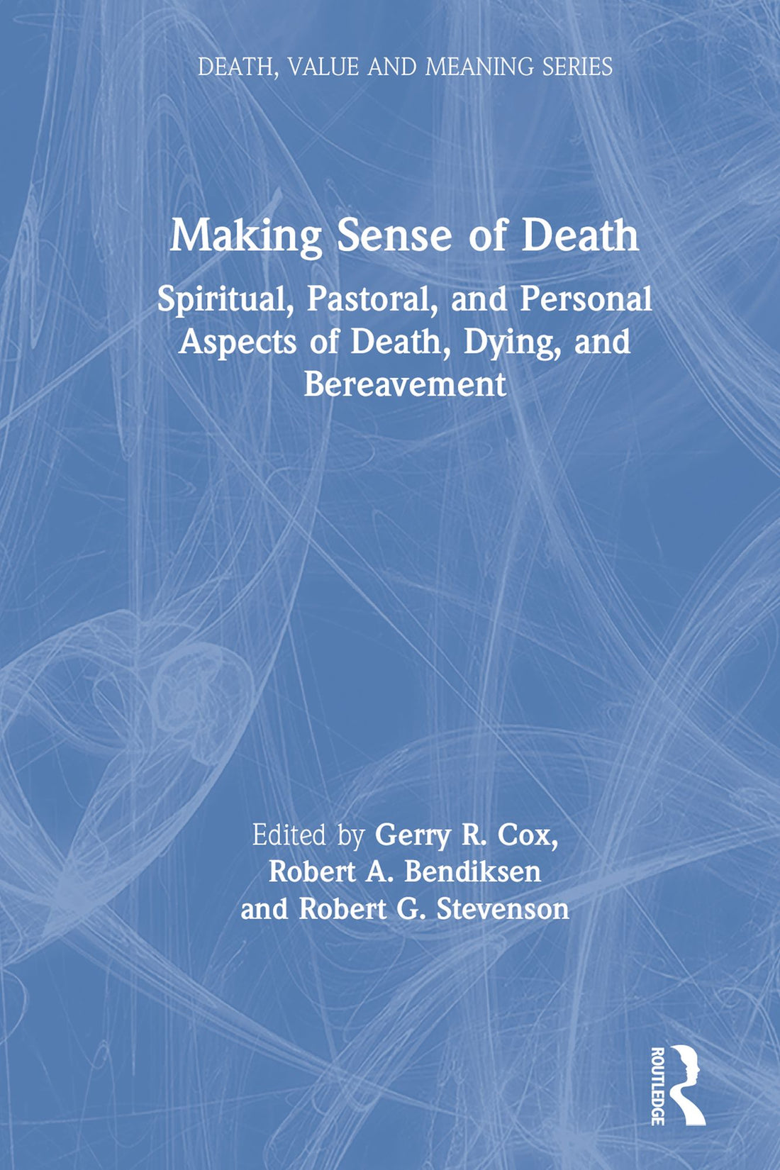 Making Sense of Death: Spiritual,Pastoral and Personal Aspects of Death,Dying and Bereavement