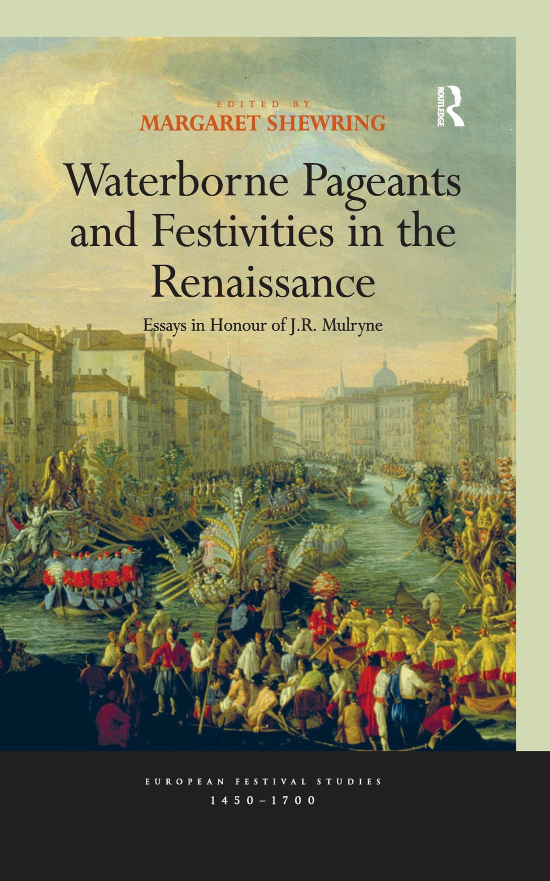 Waterborne Pageants and Festivities in the Renaissance: Essays in Honour of J.R. Mulryne