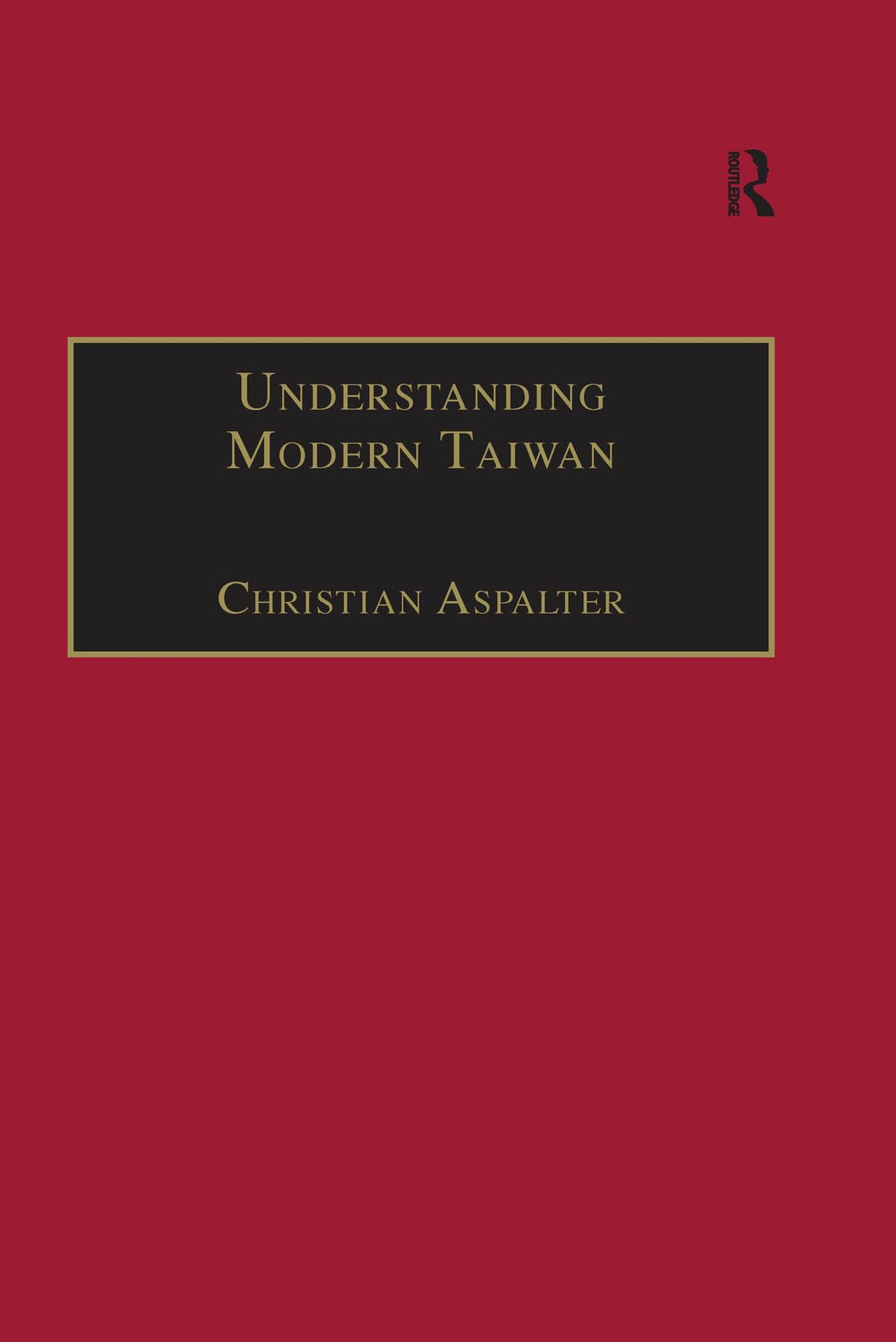 Understanding Modern Taiwan: Essays in Economics, Politics and Social Policy